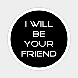 I will be your friend back to school T-shirt Magnet